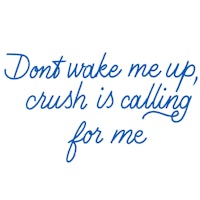 don't wake me up crush is calling for me